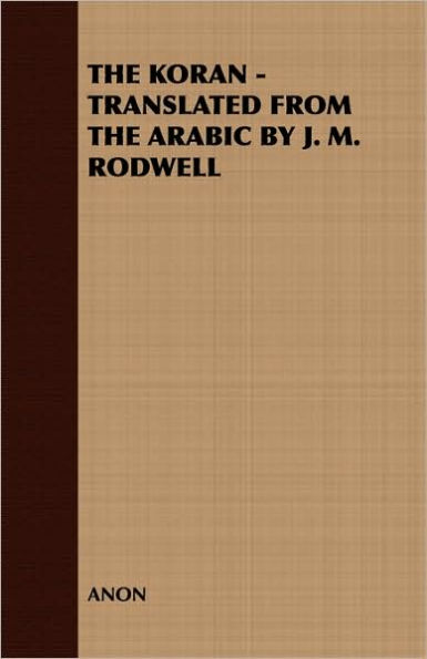 The Koran - Translated from the Arabic by J. M. Rodwell
