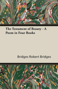 Title: The Testament of Beauty - A Poem in Four Books, Author: Robert Bridges