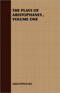 Title: The Plays Of Aristophanes , Volume One, Author: Aristophanes