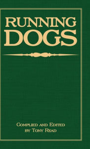 Title: Running Dogs - Or, Dogs That Hunt By Sight - The Early History, Origins, Breeding & Management Of Greyhounds, Whippets, Irish Wolfhounds, Deerhounds, Borzoi and Other Allied Eastern Hounds, Author: Tony Read