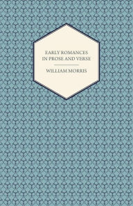 Title: Early Romances In Prose And Verse, Author: William Morris