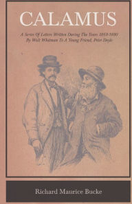 Title: Calamus: A Series of Letters Written during the Years 1868-1880 to a Young Friend, Author: Walt Whitman