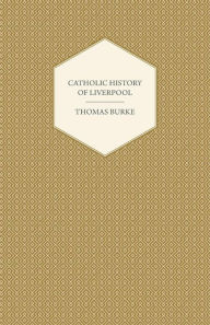 Title: Catholic History of Liverpool, Author: Thomas Burke