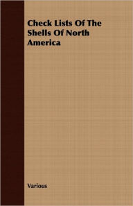 Title: Check Lists Of The Shells Of North America, Author: Various