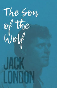 Title: The Son Of The Wolf, Author: Jack London