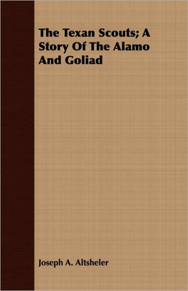 The Texan Scouts: A Story of the Alamo and Goliad