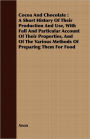Cocoa And Chocolate: A Short History Of Their Production And Use, With Full And Particular Account Of Their Properties, And Of The Various Methods Of Preparing Them For Food