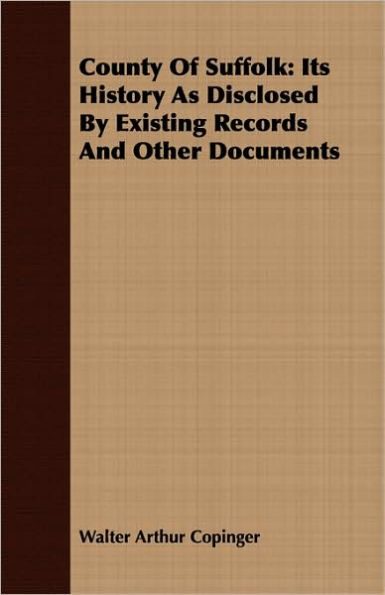 County Of Suffolk: Its History As Disclosed By Existing Records And Other Documents