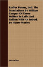 Earlier Poems, Incl. The Translations By William Cowper Of Those Written In Latin And Italian; With An Introd. By Henry Morley