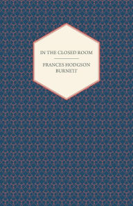 Title: In The Closed Room, Author: Frances Hodgson Burnett