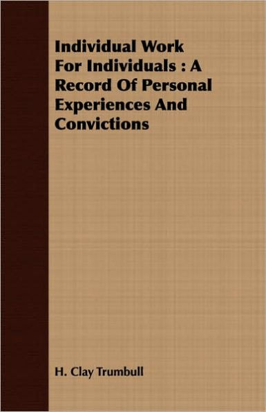 Individual Work for Individuals: A Record of Personal Experiences and Convictions
