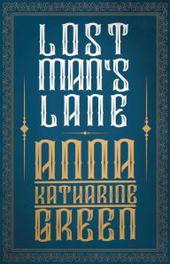 Title: Lost Man's Lane: Amelia Butterworth - Volume 2, Author: Anna Katharine Green