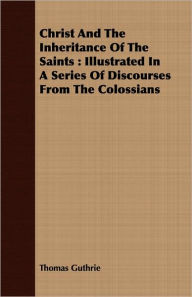 Title: Christ And The Inheritance Of The Saints, Author: Thomas Guthrie