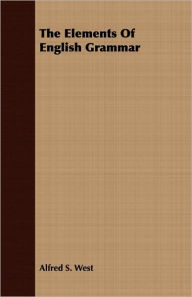 Title: The Elements of English Grammar, Author: Alfred S. West