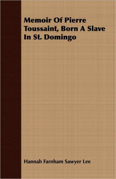 Memoir Of Pierre Toussaint, Born A Slave In St. Domingo