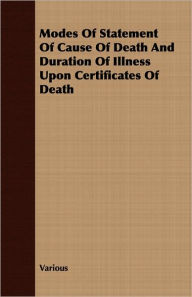 Title: Modes of Statement of Cause of Death and Duration of Illness Upon Certificates of Death, Author: Various