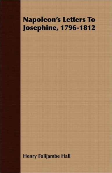 Napoleon's Letters To Josephine, 1796-1812