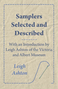 Title: Samplers Selected and Described - With an Introduction by Leigh Ashton of the Victoria and Albert Museum, Author: Leigh Ashton
