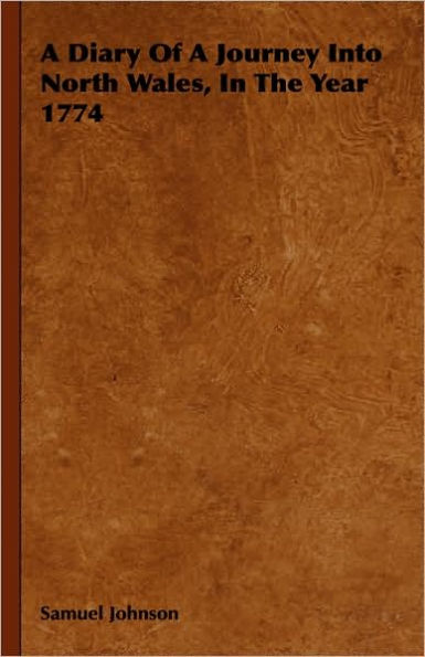 A Diary Of Journey Into North Wales, The Year 1774