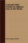 A Hermit's Wild Friends; Or, Eighteen Years In The Woods