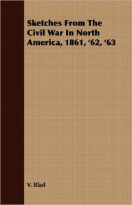 Title: Sketches from the Civil War in North America, 1861, '62, '63, Author: V. Blad