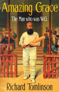 Title: Amazing Grace: The Man Who was W.G., Author: Richard Tomlinson
