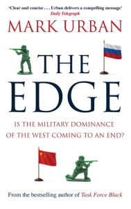 Title: The Edge: Is the Military Dominance of the West Coming to an End?, Author: Mark Urban