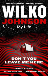Title: Don't You Leave Me Here: My Life, Author: Wilko Johnson