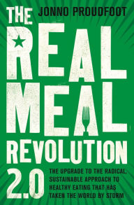 Title: The Real Meal Revolution 2.0: The upgrade to the radical, sustainable approach to healthy eating that has taken the world by storm, Author: Jonno Proudfoot