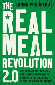 Title: The Real Meal Revolution 2.0: The upgrade to the radical, sustainable approach to healthy eating that has taken the world by storm, Author: Jonno Proudfoot