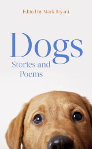 Title: Dogs: Stories and Poems, Author: Mark Bryant