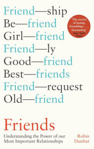 Title: Friends: Understanding the Power of our Most Important Relationships, Author: Robin Dunbar