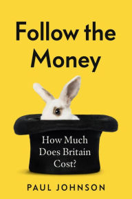 Free ebooks online download Follow The Money: How much does Britain cost? 9781408714010 English version ePub PDF by Paul Johnson