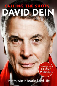 Title: Calling The Shots: How To Win At Football And Life, Author: David Dein