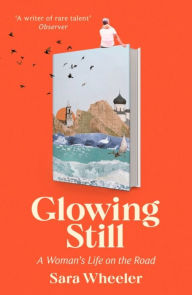 Download books for free on android tablet Glowing Still by Sara Wheeler
