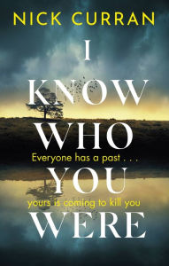 Title: I Know Who You Were: Everyone has a past. . . yours is coming to kill you, Author: N.K. Curran