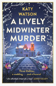 Free textbooks downloads online A Lively Midwinter Murder: Three Dahlias, a wedding and a funeral... (A Three Dahlias Mystery) 9781408720400 by Katy Watson