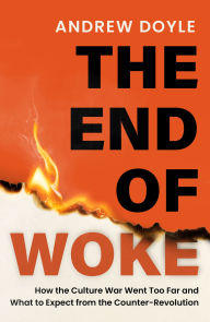 Title: THE END OF WOKE: How the Culture War Went Too Far and What to Expect from the Counter-Revolution, Author: Andrew Doyle