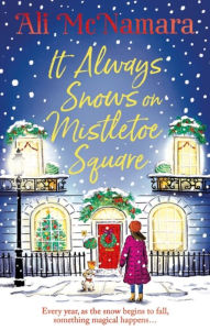 Title: It Always Snows on Mistletoe Square, Author: Ali McNamara