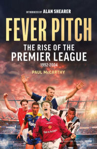 Title: Fever Pitch: The Rise of the Premier League 1992-2004, Author: Paul McCarthy