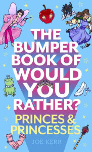 Title: The Bumper Book of Would You Rather?: Princes and Princesses Edition, Author: Joe Kerr