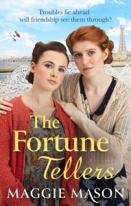 Title: The Fortune Tellers: the unputdownable heart-warming and nostalgic wartime family saga, Author: Maggie Mason