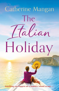 Title: The Italian Holiday: an irresistible summer romance set on the sparkling shores of Italy, Author: Catherine Mangan