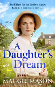 Title: A Daughter's Dream: an emotional, heartwarming new saga novel, perfect for mother's day gifting 2025, Author: Maggie Mason