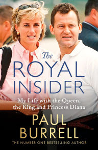 Free download electronics books The Royal Insider: My Life with the Queen, the King and Princess Diana: the 'explosive Royal book' (Daily Mail) by Paul Burrell