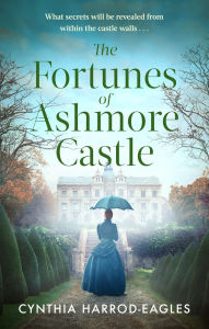 Title: The Fortunes of Ashmore Castle: A captivating period drama for 2025 perfect for fans of Downton Abbey and The Gilded Age, Author: Cynthia Harrod-Eagles