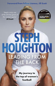Kindle ebook store download Leading From The Back: My journey to the top of women's football - Shortlisted for the Charles Tyrwhitt Sports Autobiography of the Year Award 9781408734391