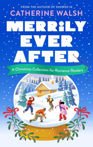 Title: Merrily Ever After: A Christmas Collection for Romance Readers, Author: Catherine Walsh