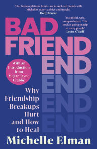 Title: Bad Friend: Why Friendship Breakups Hurt and How to Heal, Author: Michelle Elman