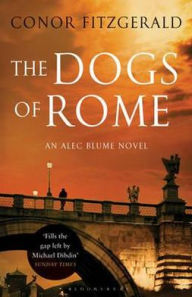 Title: The Dogs of Rome (Commissario Alec Blume Series #1), Author: Conor Fitzgerald